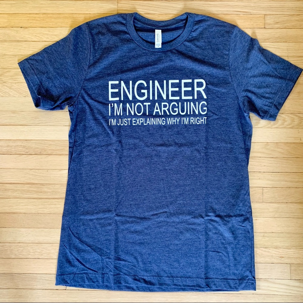 NWOT Engineer I’m Not Arguing I’m Just Explaining Why I’m Right T Shirt